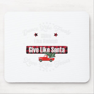 Dance Like Frosty Shine Like Rudolph Love Like Jes Mouse Pad