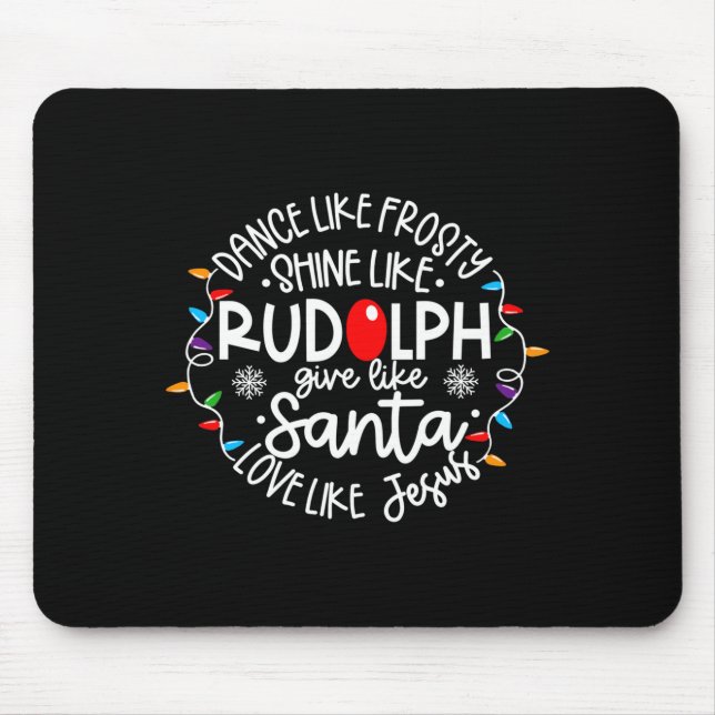 Dance Like Frosty Shine Like Rudolph Love Like Jes Mouse Pad (Front)