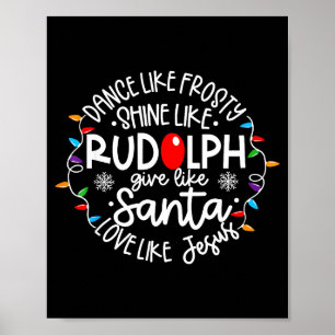 Dance Like Frosty Shine Like Rudolph Love Like Jes Poster