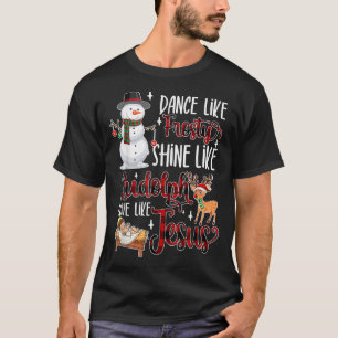 Dance Like Frosty Shine Like Rudolph Love Like Jes T-Shirt