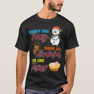 Dance Like Frosty Shine Like Rudolph Love Like Jes T-Shirt