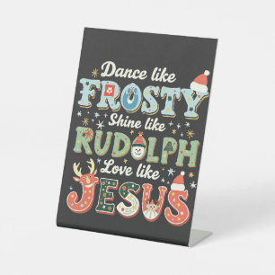 Dance Like Frosty Shine Like Rudolph Love Like   Pedestal Sign