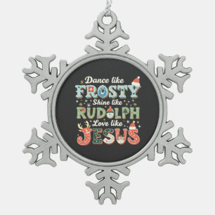 Dance Like Frosty Shine Like Rudolph Love Like Snowflake Pewter Christmas Ornament