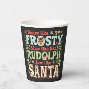 Dance Like Frosty Shine Like Rudolph Love Paper Cups