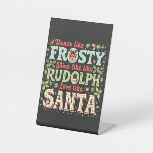 Dance Like Frosty Shine Like Rudolph Love Pedestal Sign