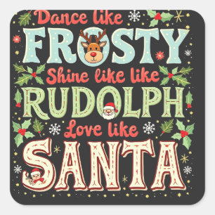 Dance Like Frosty Shine Like Rudolph Love Square Sticker