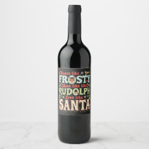 Dance Like Frosty Shine Like Rudolph Love Wine Label