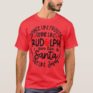 Dance Like Frosty Shine Rudolph Give Santa Love Je T-Shirt