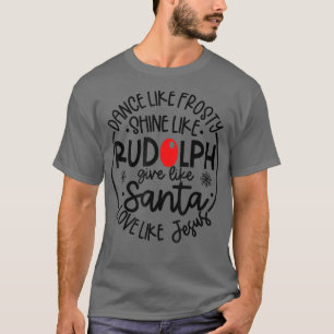 Dance Like Frosty Shine Rudolph Give Santa Love Je T-Shirt