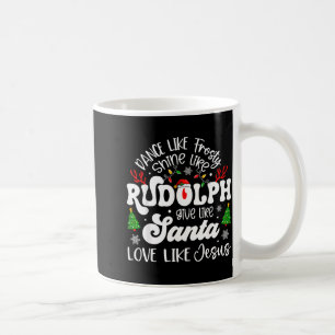Dance Like Frosty Shine Rudolph Give Santa Love Li Coffee Mug