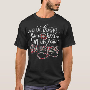 Dance Like Frosty Shine Rudolph Give Santa Love Li T-Shirt