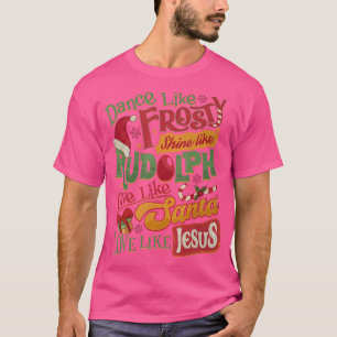 Dance Like Frosty Shine Rudolph Give Santa Love Li T-Shirt
