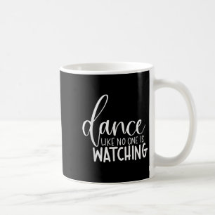 Dance Like Is Watching Inspirational Motivational Coffee Mug