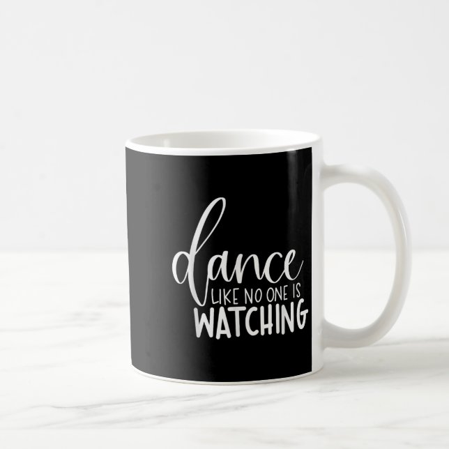 Dance Like Is Watching Inspirational Motivational  Coffee Mug (Right)