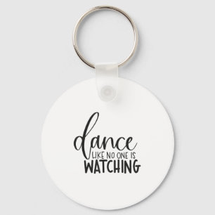 Dance Like Is Watching Insrational Motivational Key Ring