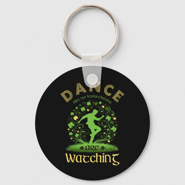 Dance Like No Leprechauns Are Watching Saint Patri Key Ring (Front)