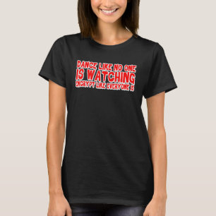 Dance Like No One Is Watching Encrypt Like Everyon T-Shirt