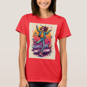 Dance Like No One is Watching - Joyful and Free Sp T-Shirt