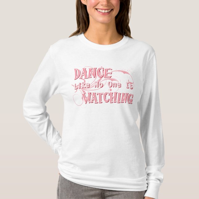 Dance Like No One Is Watching T-Shirt (Front)