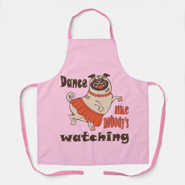Dance like nobody is watching girly Pug Dog Apron (Front)