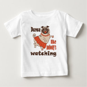 Dance like nobody is watching girly Pug Dog Baby T-Shirt
