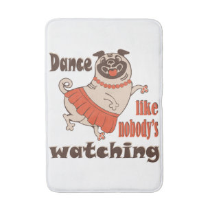 Dance like nobody is watching girly Pug Dog Bath Mat