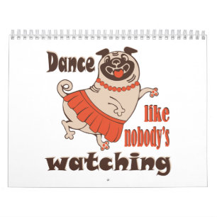 Dance like nobody is watching girly Pug Dog Calendar