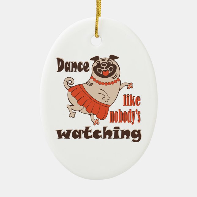Dance like nobody is watching girly Pug Dog Ceramic Tree Decoration (Front)