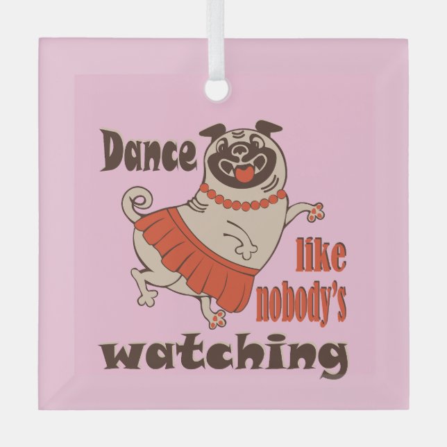 Dance like nobody is watching girly Pug Dog Glass Tree Decoration (Front)