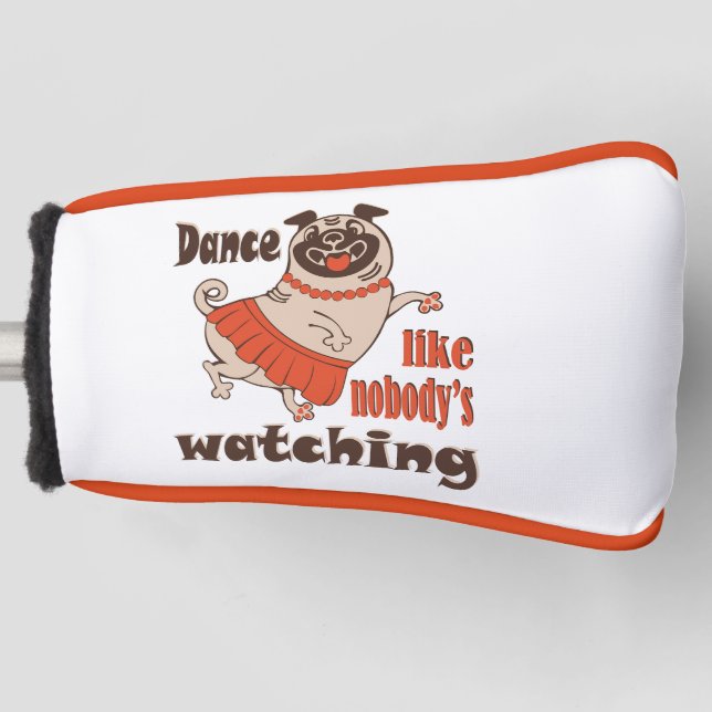 Dance like nobody is watching girly Pug Dog Golf Head Cover (Front)