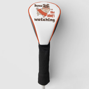 Dance like nobody is watching girly Pug Dog Golf Head Cover