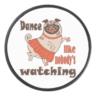 Dance like nobody is watching girly Pug Dog Hockey Puck