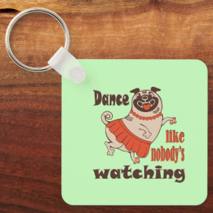 Dance like nobody is watching girly Pug Dog Key Ring