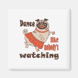 Dance like nobody is watching girly Pug Dog Magnet