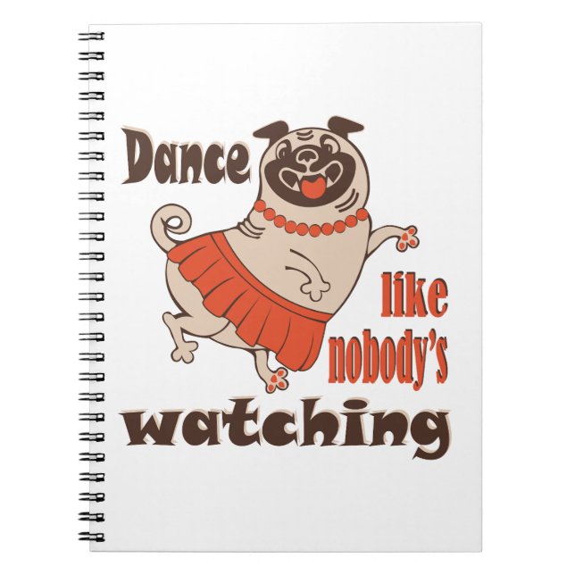 Dance like nobody is watching girly Pug Dog Notebook (Front)
