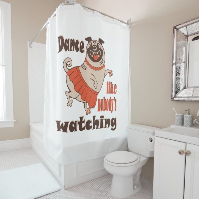 Dance like nobody is watching girly Pug Dog Shower Curtain (In Situ)