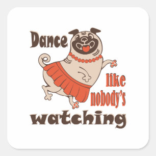 Dance like nobody is watching girly Pug Dog Square Sticker