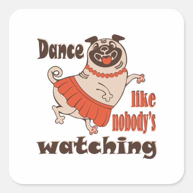 Dance like nobody is watching girly Pug Dog Square Sticker (Front)
