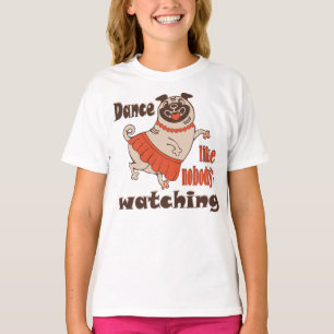 Dance like nobody is watching girly Pug Dog T-Shirt