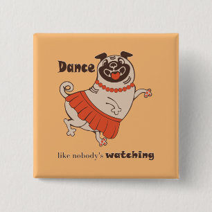 Dance like nobody is watching Pug Girl 15 Cm Square Badge