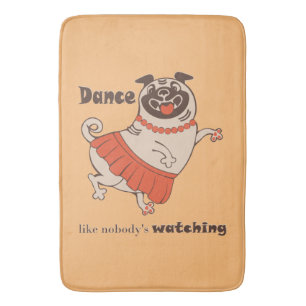 Dance like nobody is watching Pug Girl   Bath Mat