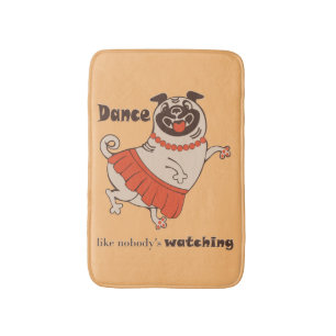 Dance like nobody is watching Pug Girl   Bath Mat