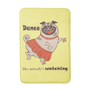 Dance like nobody is watching Pug Girl Bath Mat