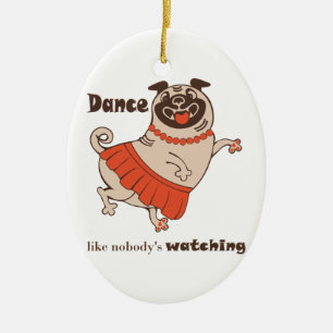 Dance like nobody is watching Pug Girl Ceramic Tree Decoration