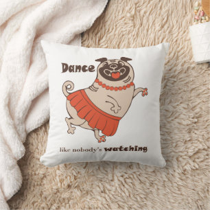 Dance like nobody is watching Pug Girl Cushion