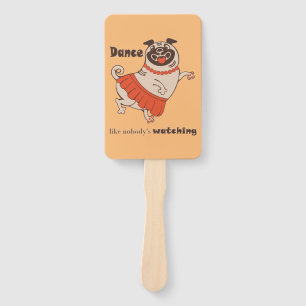 Dance like nobody is watching Pug Girl   Hand Fan