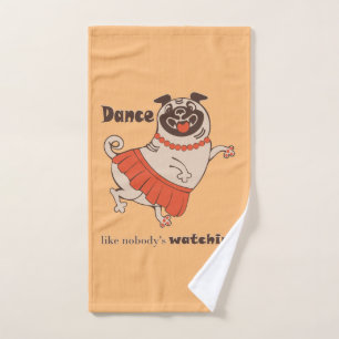 Dance like nobody is watching Pug Girl   Hand Towel