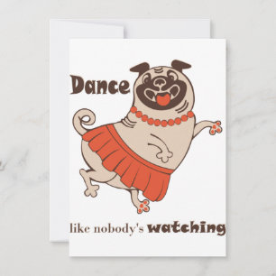 Dance like nobody is watching Pug Girl    Invitation