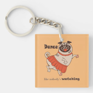 Dance like nobody is watching Pug Girl   Key Ring