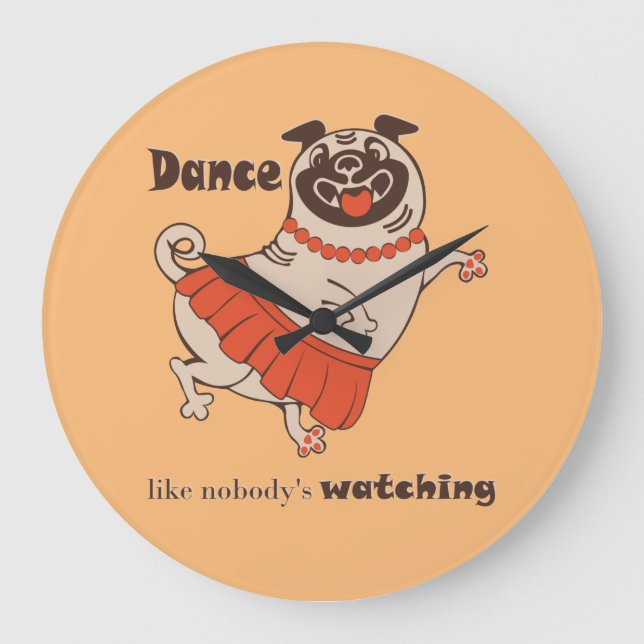 Dance like nobody is watching Pug Girl   Large Clock (Front)